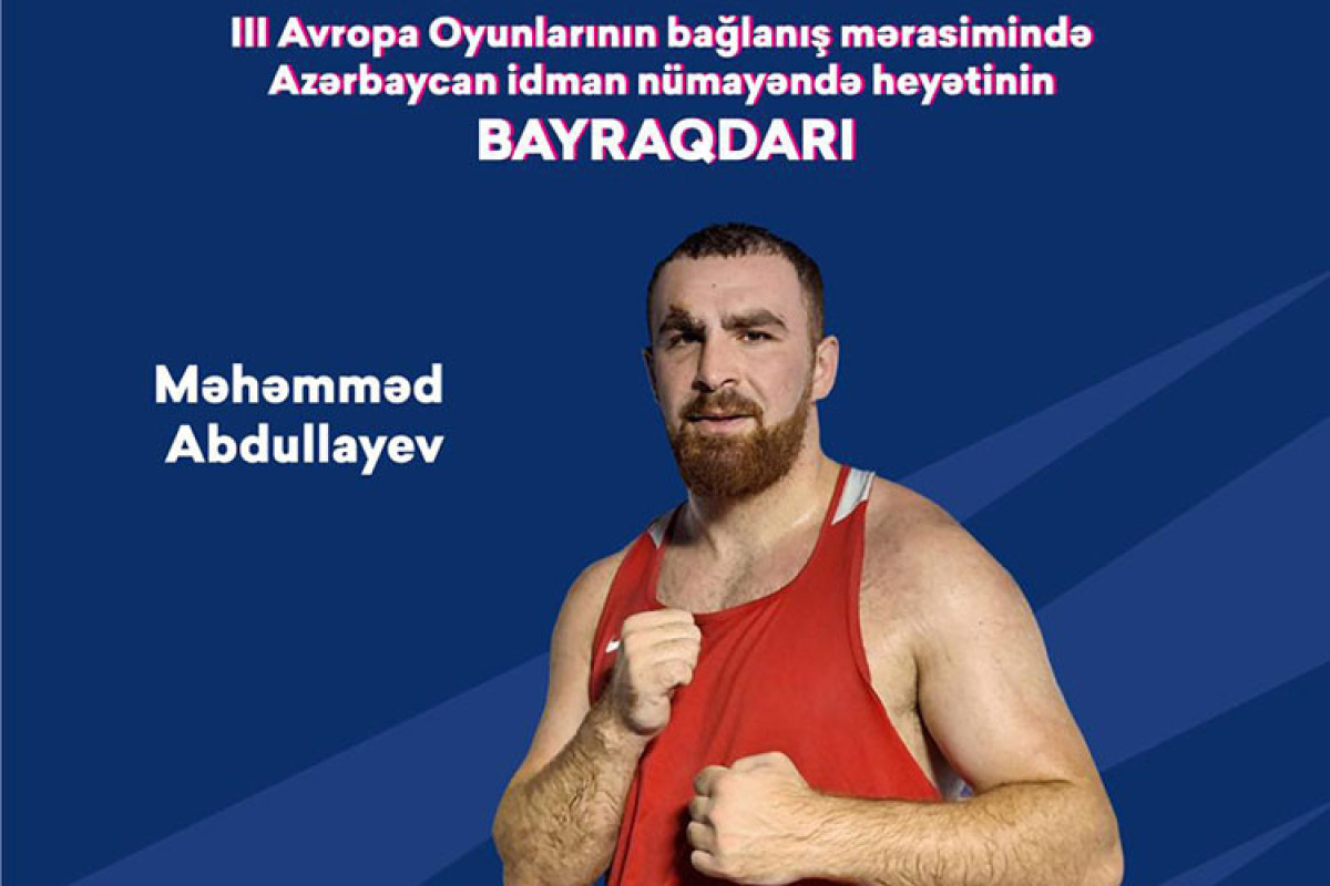 Avropa Oyunlarının bağlanış mərasimində Azərbaycan yığmasının bayraqdarı bəlli oldu