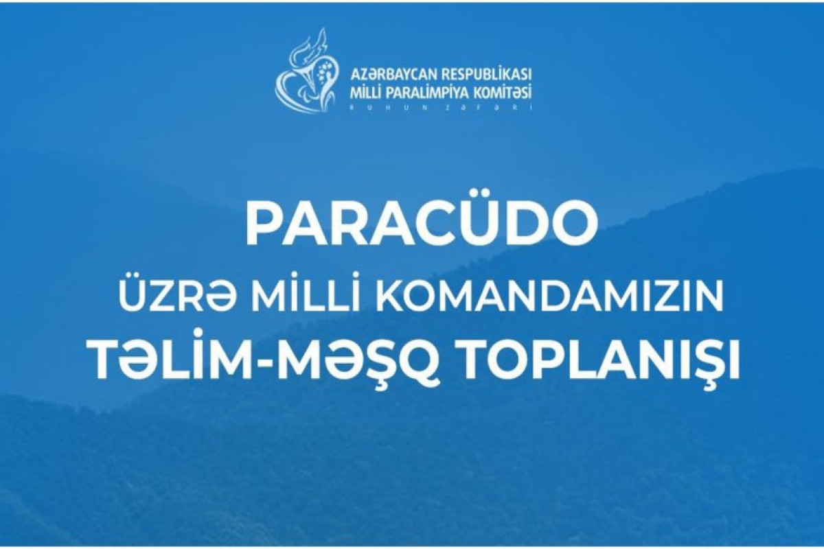 Paracüdoçularımız Paris-2024-də hazırlıq məqsədi ilə təlim-məşq toplanışı keçəcək