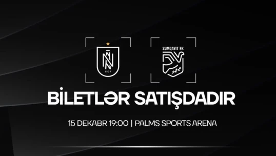 “Neftçi” - “Sumayıt” matçının biletləri satışa çıxarılıb